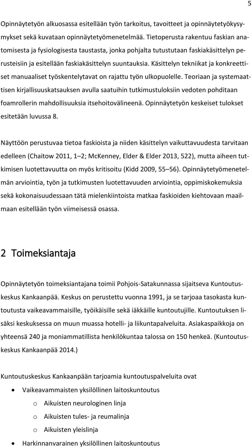 Käsittelyn tekniikat ja konkreettiset manuaaliset työskentelytavat on rajattu työn ulkopuolelle.