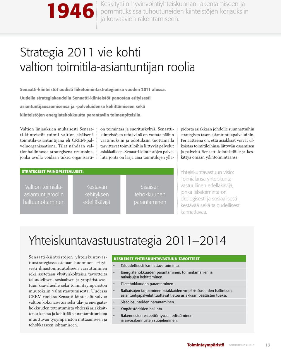 Uudella strategiakaudella Senaatti-kiinteistöt panostaa erityisesti asiantuntijaosaamisensa ja -palveluidensa kehittämiseen sekä kiinteistöjen energiatehokkuutta parantaviin toimenpiteisiin.