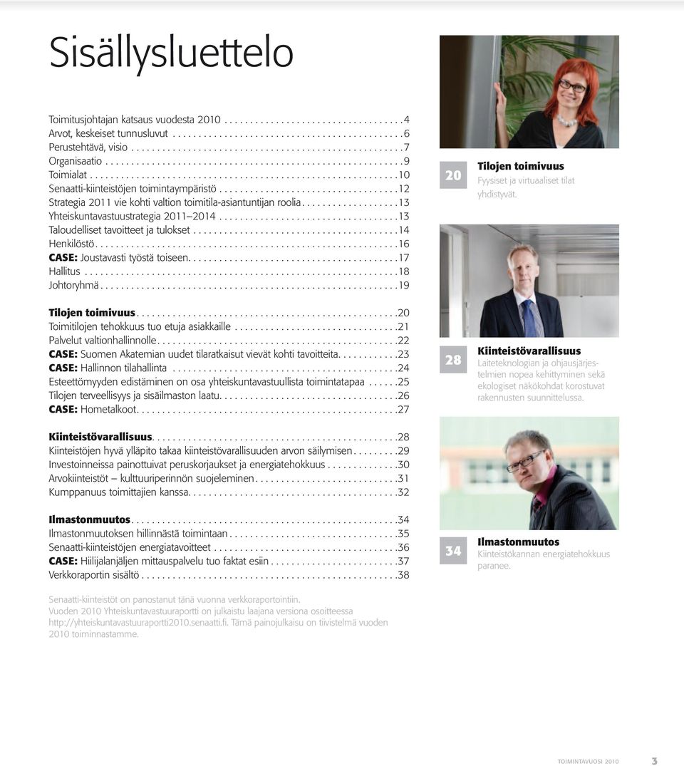 .................................. 12 Strategia 2011 vie kohti valtion toimitila-asiantuntijan roolia...................13 Yhteiskuntavastuustrategia 2011 2014.