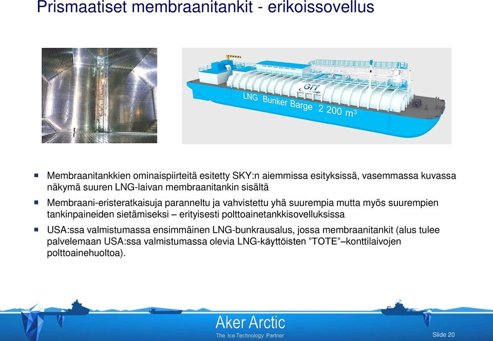 suurempien tankinpaineiden sietämiseksi erityisesti polttoainetankkisovelluksissa USA:ssa valmistumassa ensimmäinen LNG-bunkrausalus,