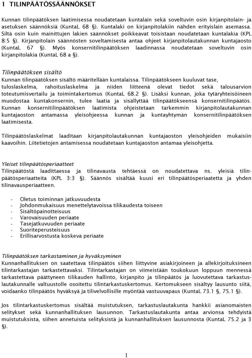 Kirjanpitolain säännösten soveltamisesta antaa ohjeet kirjanpitolautakunnan kuntajaosto (KuntaL 67 ).