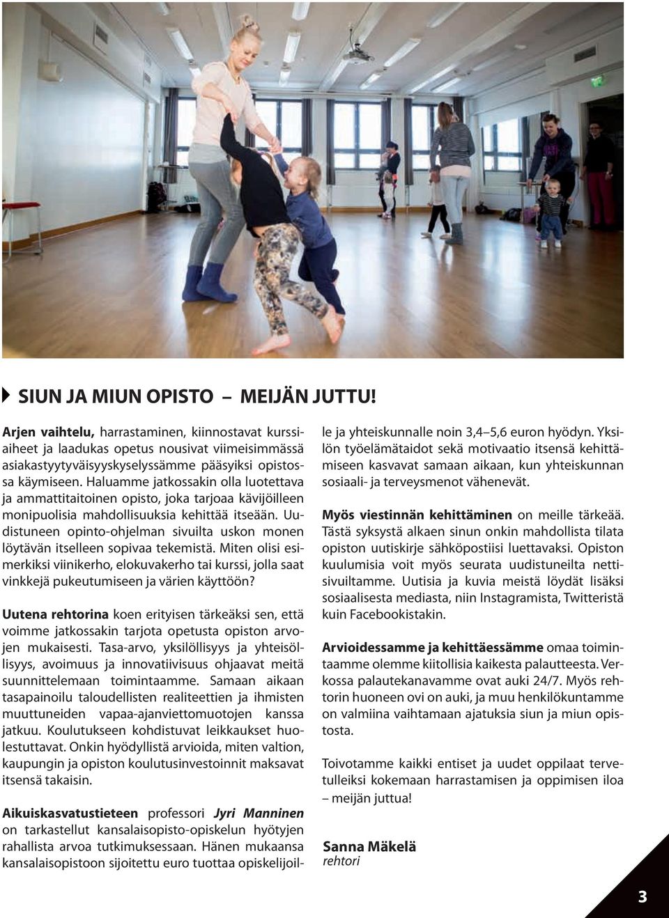 Uudistuneen opinto-ohjelman sivuilta uskon monen löytävän itselleen sopivaa tekemistä.