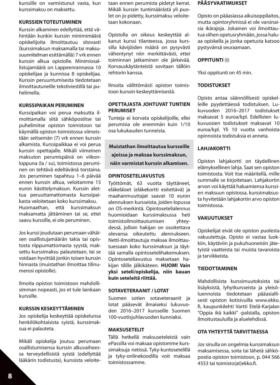 ennen kurssin alkua opistolle. Minimiosallistujamäärä on Lappeenrannassa 10 opiskelijaa ja kunnissa 8 opiskelijaa.