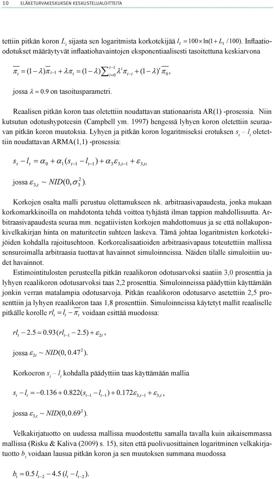 Reaalisen pitkän koron taas oletettiin noudattavan stationaarista AR(1) -prosessia. Niin kutsutun odotushypoteesin (Campbell ym.