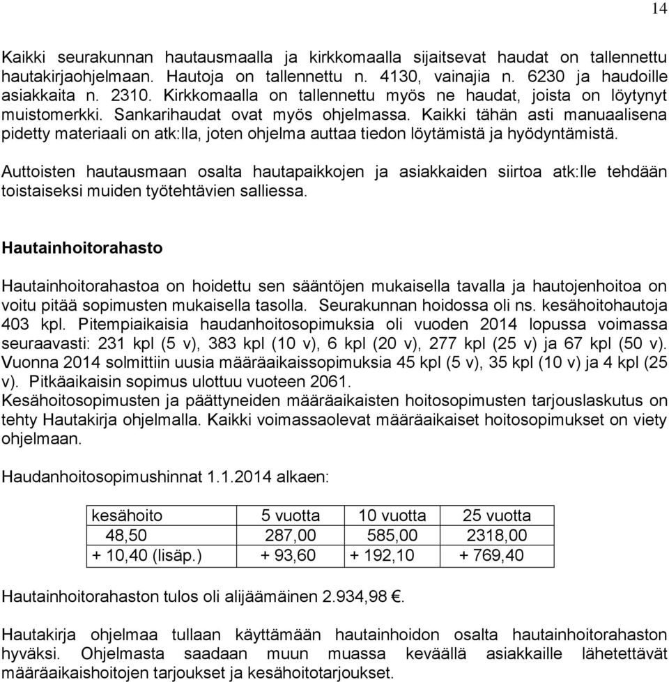 Kaikki tähän asti manuaalisena pidetty materiaali on atk:lla, joten ohjelma auttaa tiedon löytämistä ja hyödyntämistä.