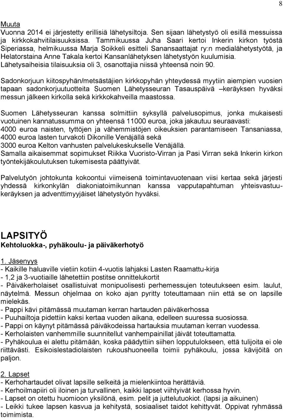 lähetystyön kuulumisia. Lähetysaiheisia tilaisuuksia oli 3, osanottajia niissä yhteensä noin 90.