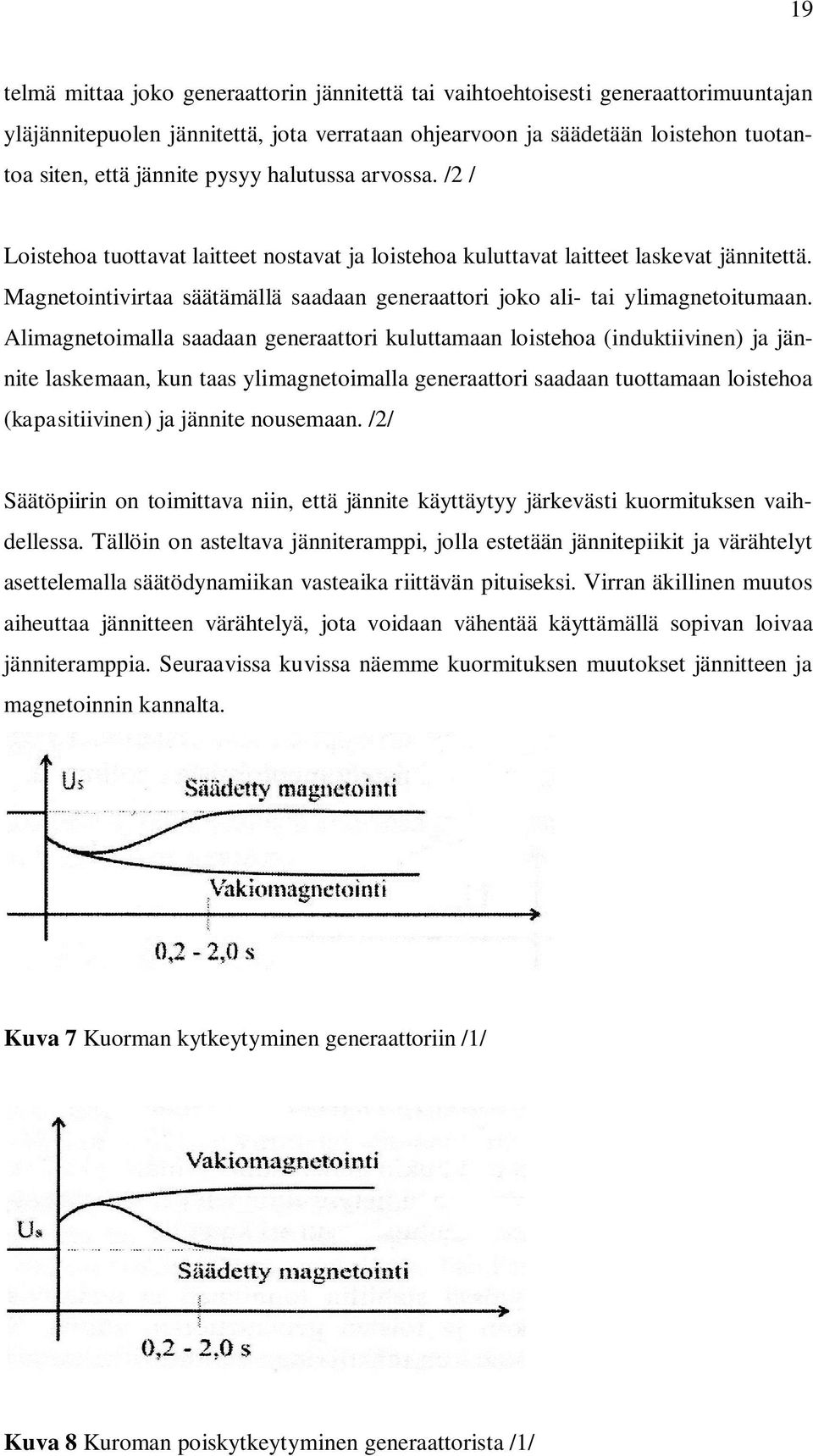 Magnetointivirtaa säätämällä saadaan generaattori joko ali- tai ylimagnetoitumaan.