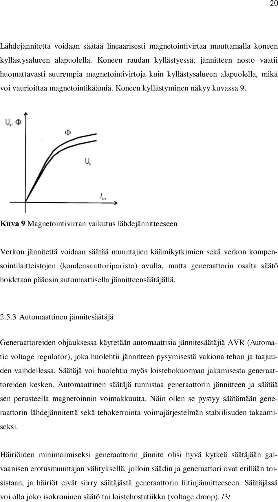 Koneen kyllästyminen näkyy kuvassa 9.