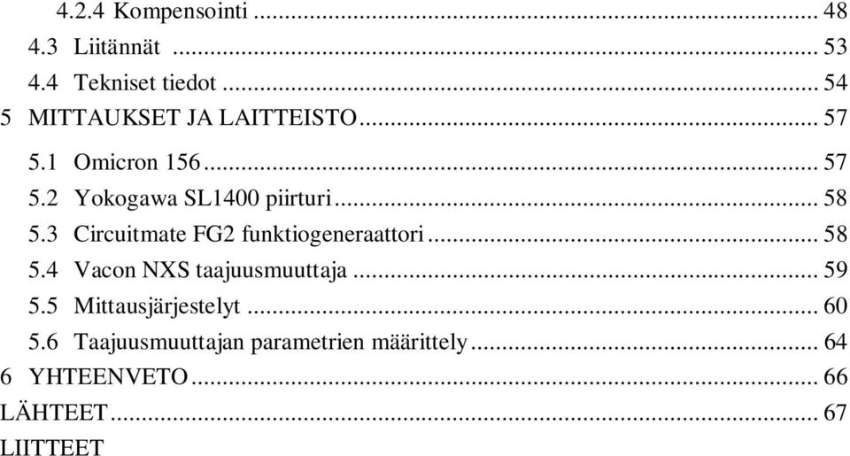 .. 58 5.3 Circuitmate FG2 funktiogeneraattori... 58 5.4 Vacon NXS taajuusmuuttaja... 59 5.