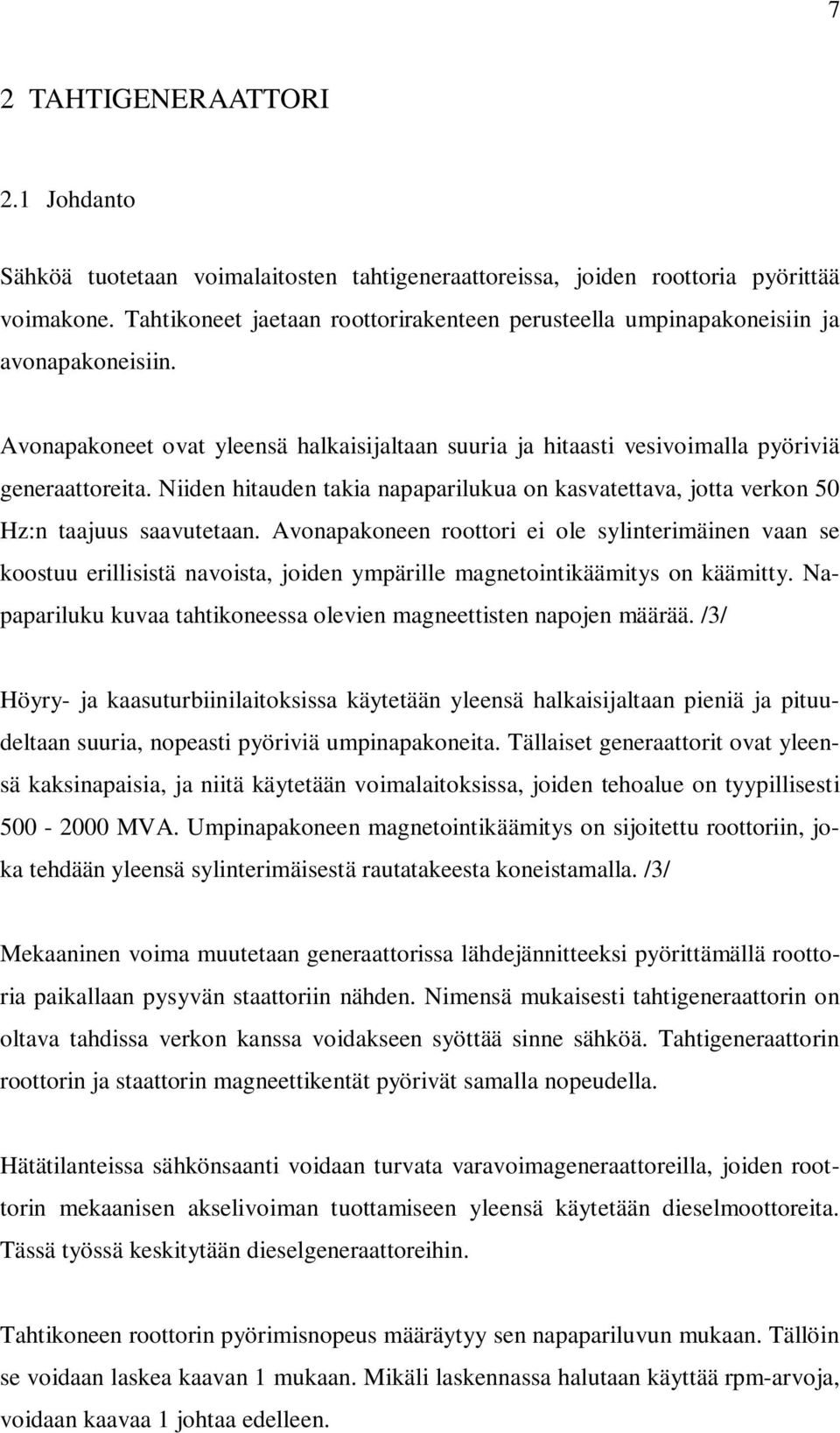 Niiden hitauden takia napaparilukua on kasvatettava, jotta verkon 50 Hz:n taajuus saavutetaan.