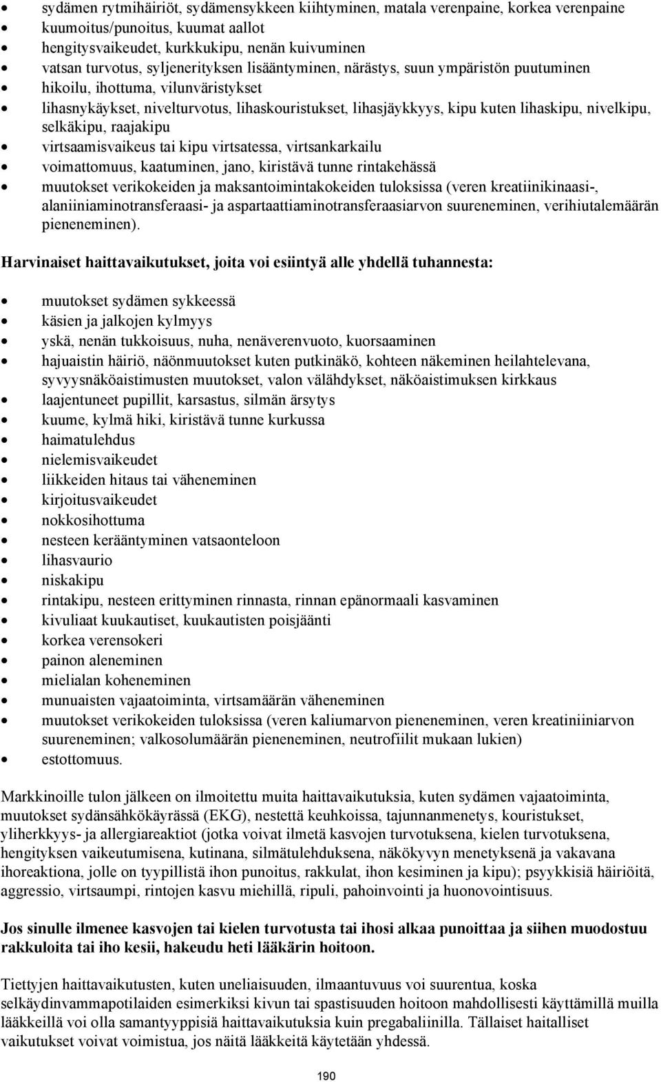 nivelkipu, selkäkipu, raajakipu virtsaamisvaikeus tai kipu virtsatessa, virtsankarkailu voimattomuus, kaatuminen, jano, kiristävä tunne rintakehässä muutokset verikokeiden ja maksantoimintakokeiden