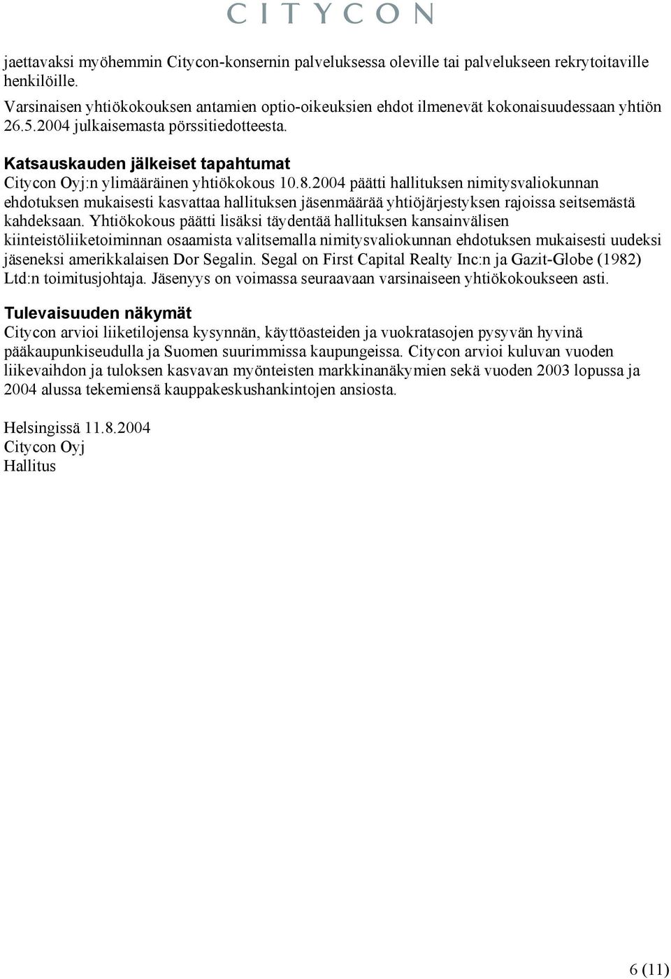 Katsauskauden jälkeiset tapahtumat Citycon Oyj:n ylimääräinen yhtiökokous 10.8.