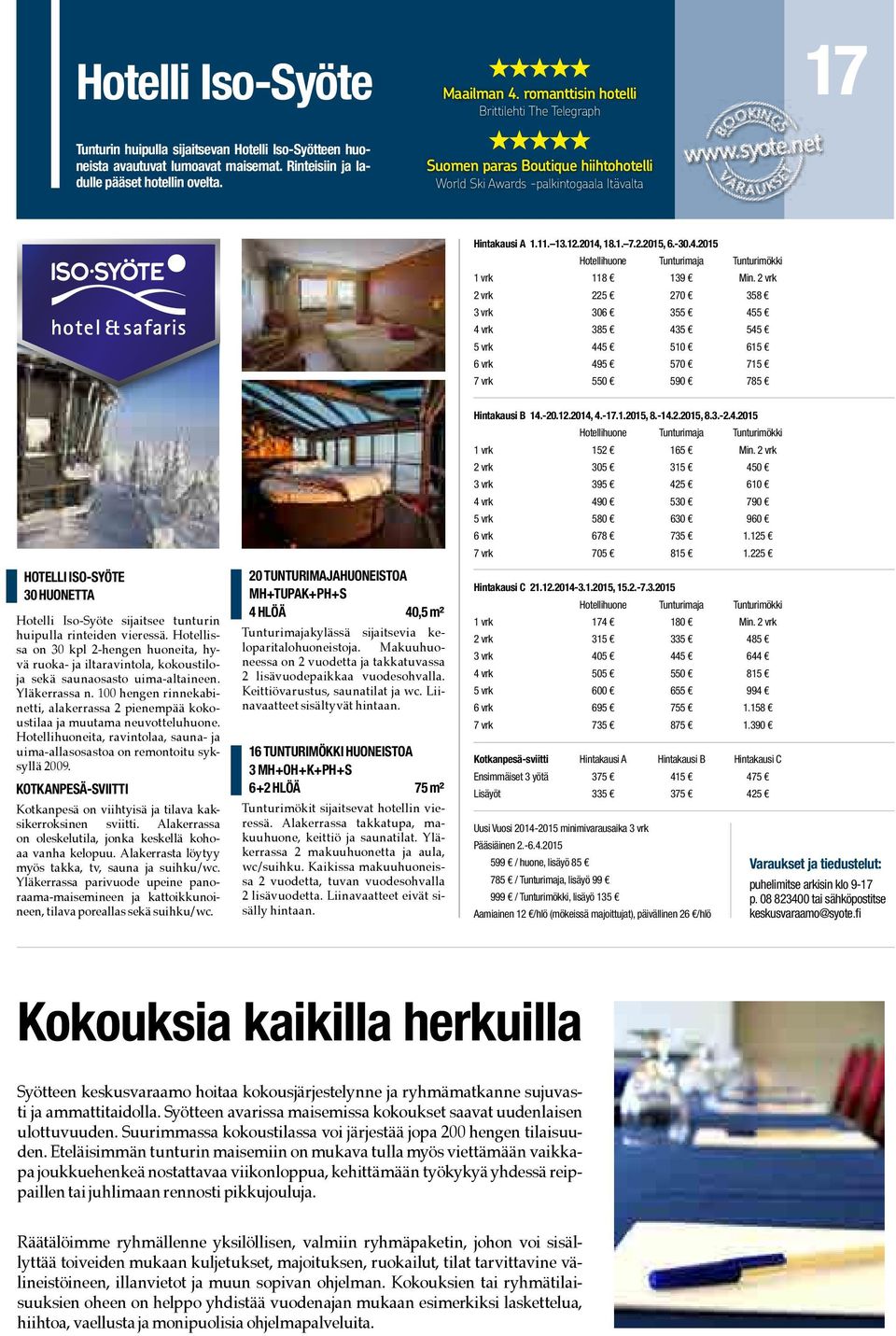 18.1. 7.2.2015, 6.-30.4.2015 Hotellihuone Tunturimaja Tunturimökki 1 vrk 118 139 Min.