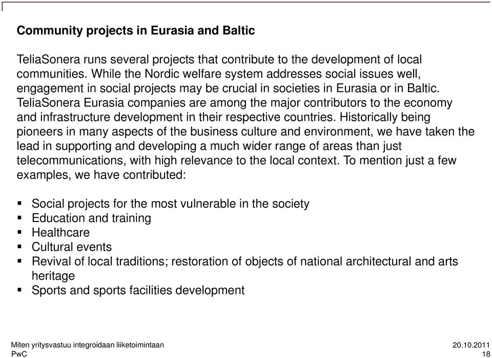 TeliaSonera Eurasia companies are among the major contributors to the economy and infrastructure development in their respective countries.