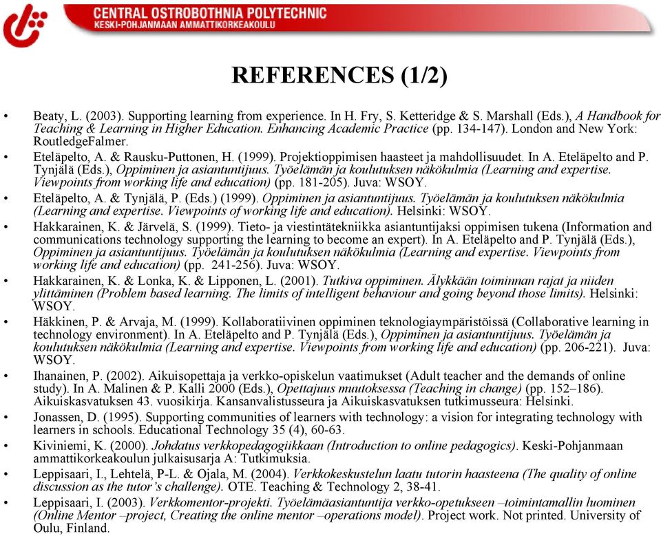 Tynjälä (Eds.), Oppiminen ja asiantuntijuus. Työelämän ja koulutuksen näkökulmia (Learning and expertise. Viewpoints from working life and education) (pp. 181-205). Juva: WSOY. Eteläpelto, A.