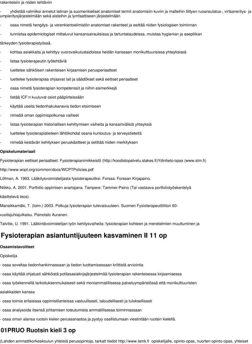 epidemiologiset mittaluvut kansansairauksissa ja tartuntataudeissa, muistaa hygienian ja aseptiikan tärkeyden fysioterapiatyössä.