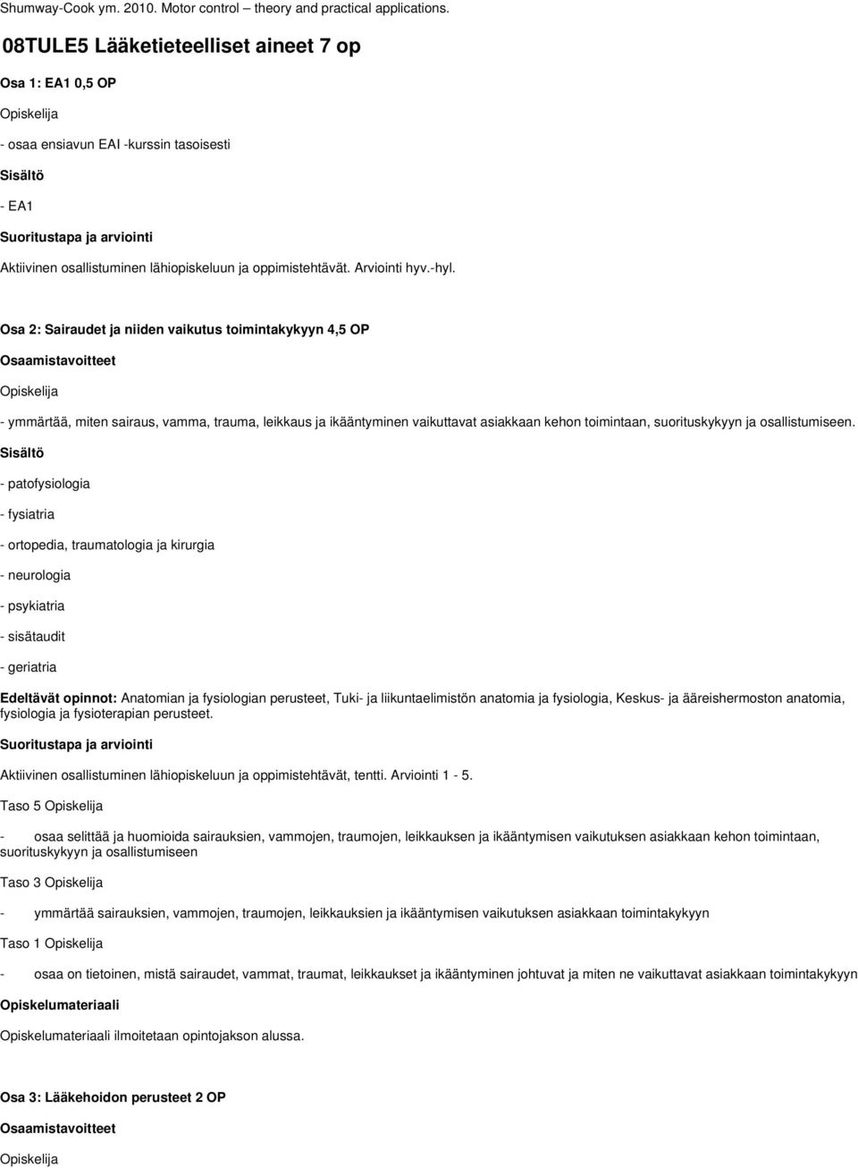 Osa 2: Sairaudet ja niiden vaikutus toimintakykyyn 4,5 OP - ymmärtää, miten sairaus, vamma, trauma, leikkaus ja ikääntyminen vaikuttavat asiakkaan kehon toimintaan, suorituskykyyn ja osallistumiseen.