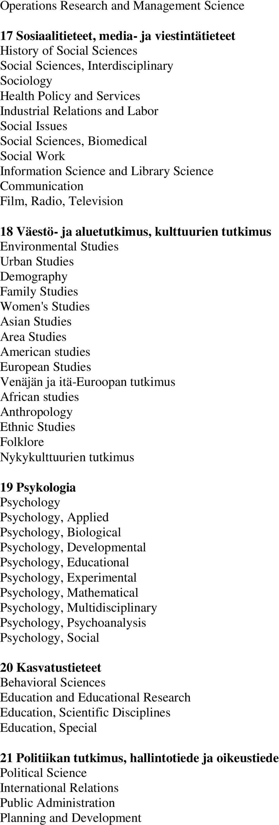 tutkimus Environmental Studies Urban Studies Demography Family Studies Women's Studies Asian Studies Area Studies American studies European Studies Venäjän ja itä-euroopan tutkimus African studies