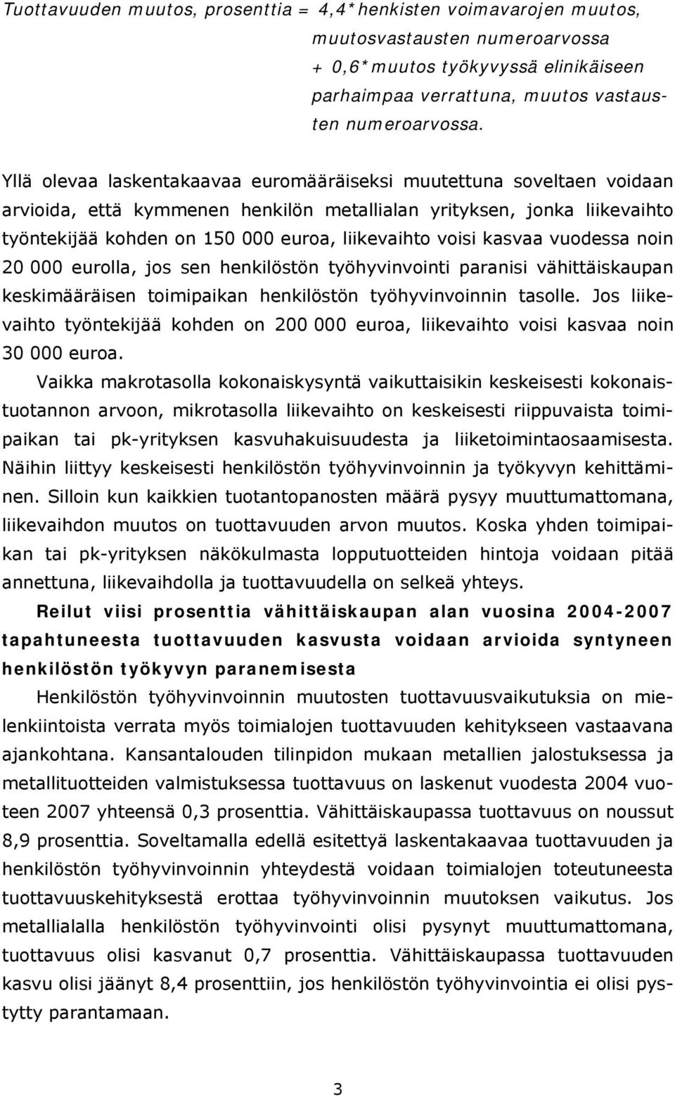 voisi kasvaa vuodessa noin 20 000 eurolla, jos sen henkilöstön työhyvinvointi paranisi vähittäiskaupan keskimääräisen toimipaikan henkilöstön työhyvinvoinnin tasolle.