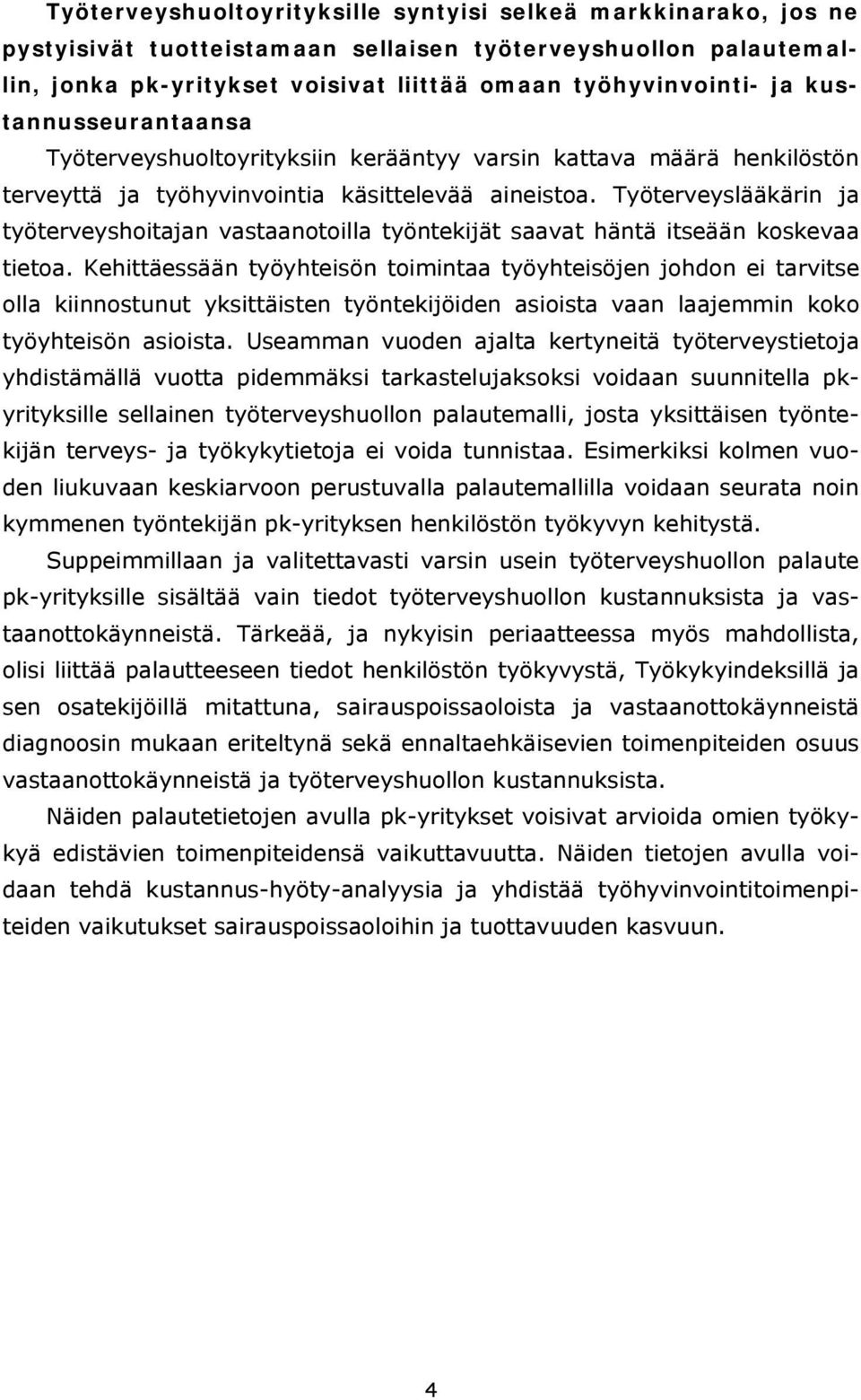 Työterveyslääkärin ja työterveyshoitajan vastaanotoilla työntekijät saavat häntä itseään koskevaa tietoa.