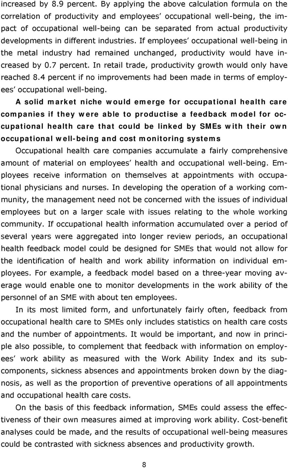 developments in different industries. If employees occupational well-being in the metal industry had remained unchanged, productivity would have increased by 0.7 percent.