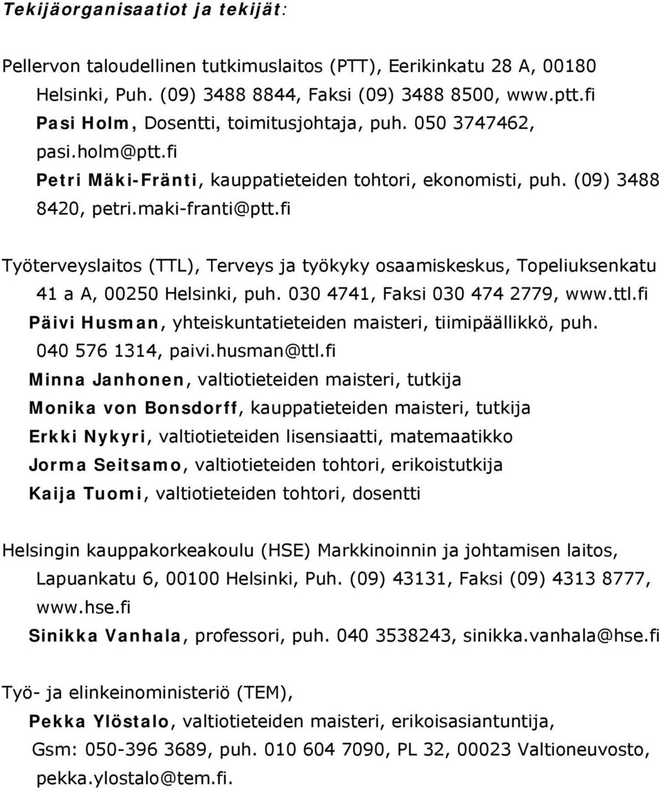 fi Työterveyslaitos (TTL), Terveys ja työkyky osaamiskeskus, Topeliuksenkatu 41 a A, 00250 Helsinki, puh. 030 4741, Faksi 030 474 2779, www.ttl.