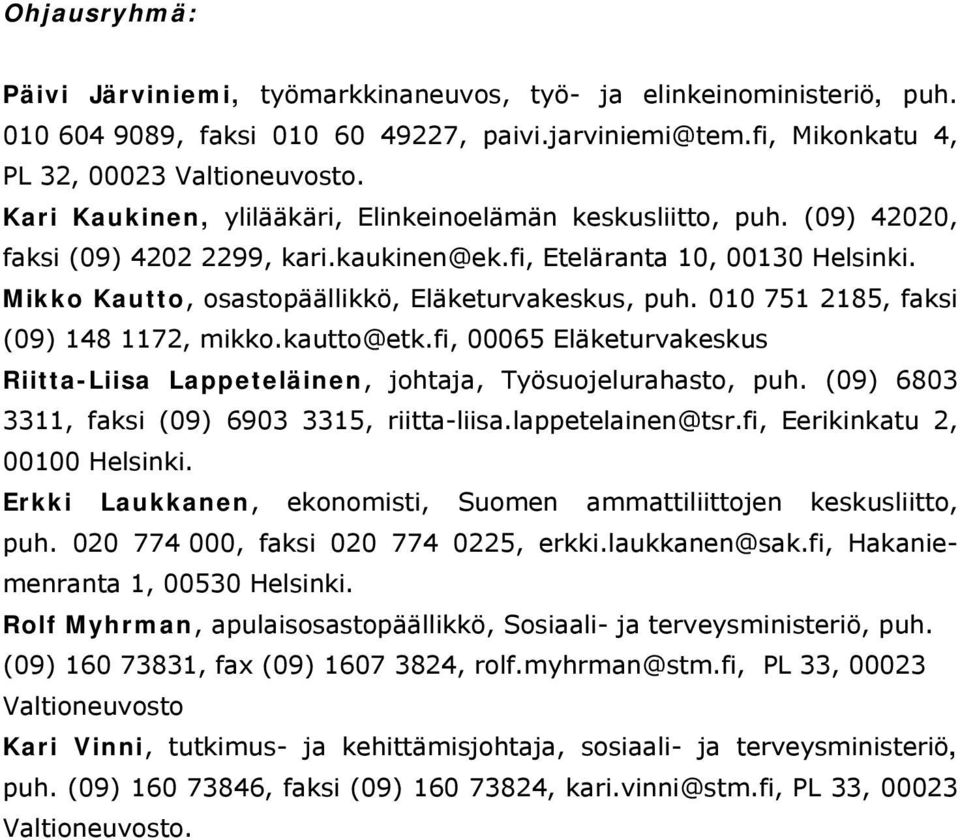 Mikko Kautto, osastopäällikkö, Eläketurvakeskus, puh. 010 751 2185, faksi (09) 148 1172, mikko.kautto@etk.fi, 00065 Eläketurvakeskus Riitta-Liisa Lappeteläinen, johtaja, Työsuojelurahasto, puh.