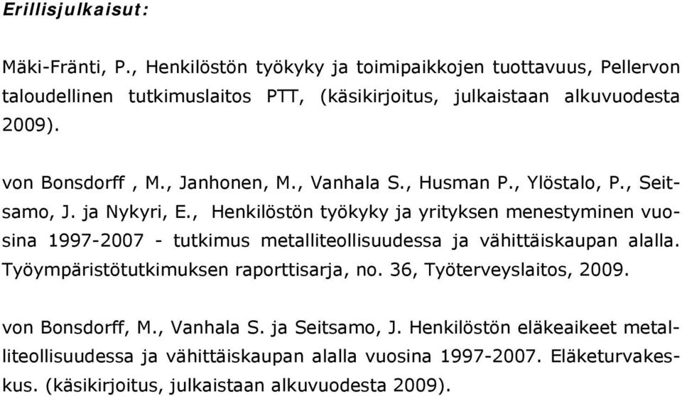 , Janhonen, M., Vanhala S., Husman P., Ylöstalo, P., Seitsamo, J. ja Nykyri, E.