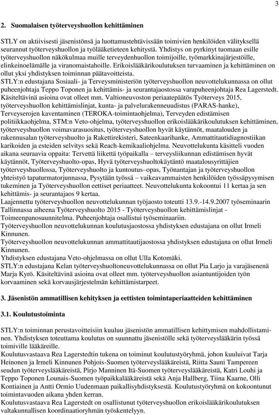 Erikoislääkärikoulutuksen turvaaminen ja kehittäminen on ollut yksi yhdistyksen toiminnan päätavoitteista.