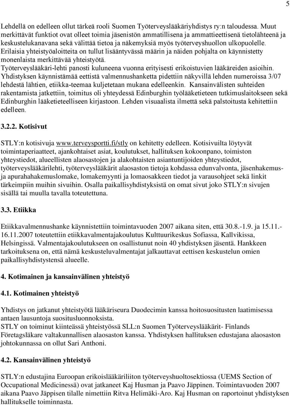 Erilaisia yhteistyöaloitteita on tullut lisääntyvässä määrin ja näiden pohjalta on käynnistetty monenlaista merkittävää yhteistyötä.