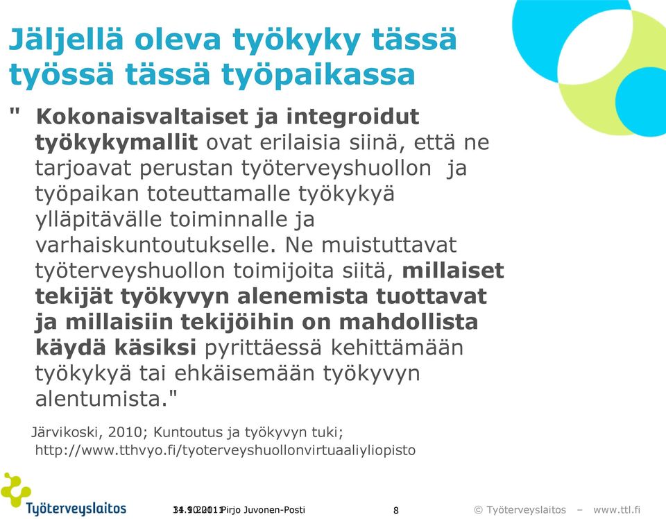 Ne muistuttavat työterveyshuollon toimijoita siitä, millaiset tekijät työkyvyn alenemista tuottavat ja millaisiin tekijöihin on mahdollista käydä käsiksi