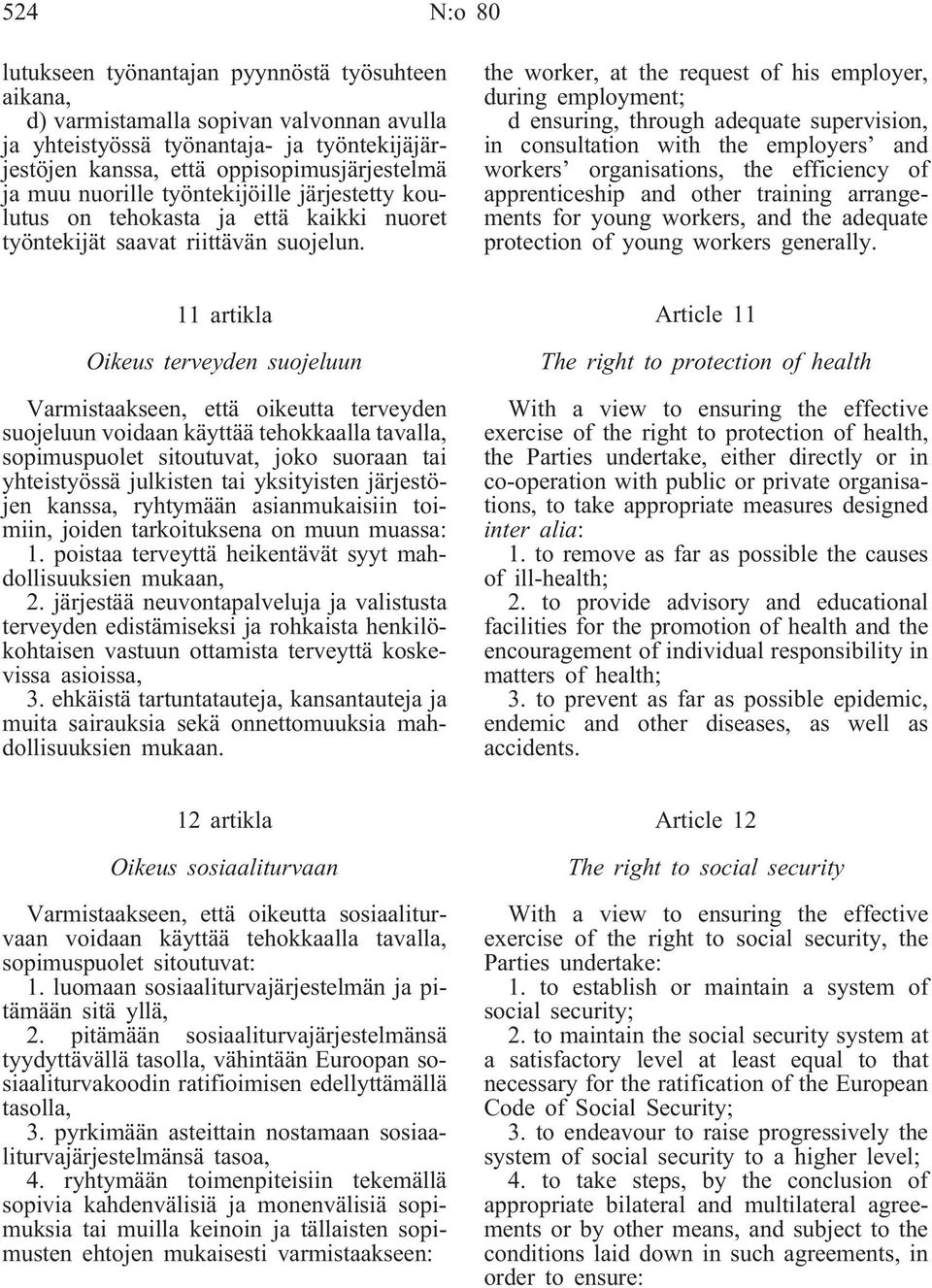 the worker, at the request of his employer, during employment; d ensuring, through adequate supervision, in consultation with the employers and workers organisations, the efficiency of apprenticeship