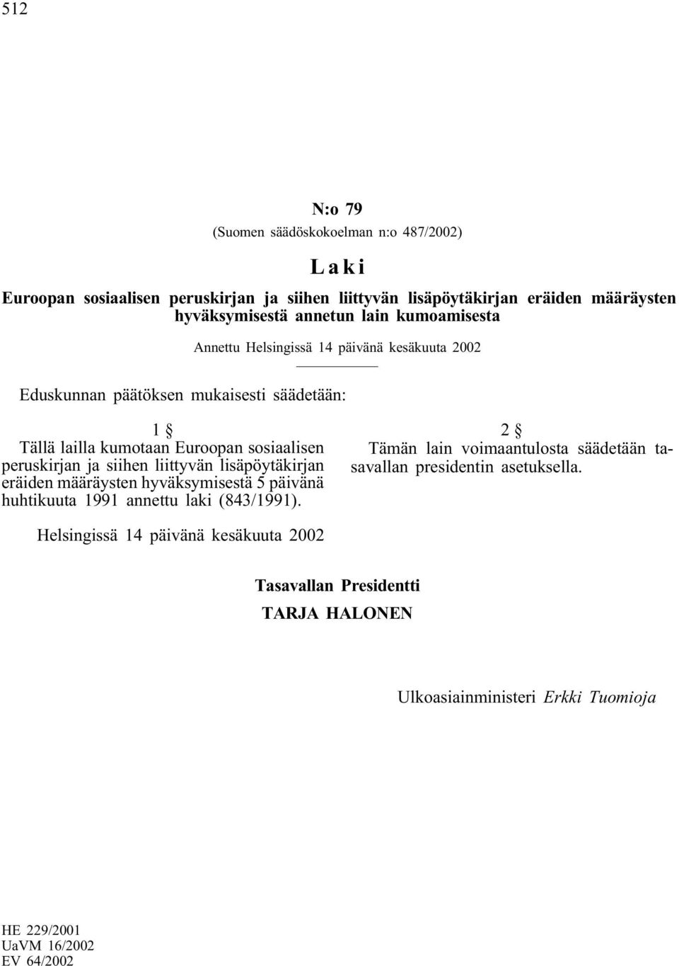 siihen liittyvän lisäpöytäkirjan eräiden määräysten hyväksymisestä 5 päivänä huhtikuuta 1991 annettu laki (843/1991).