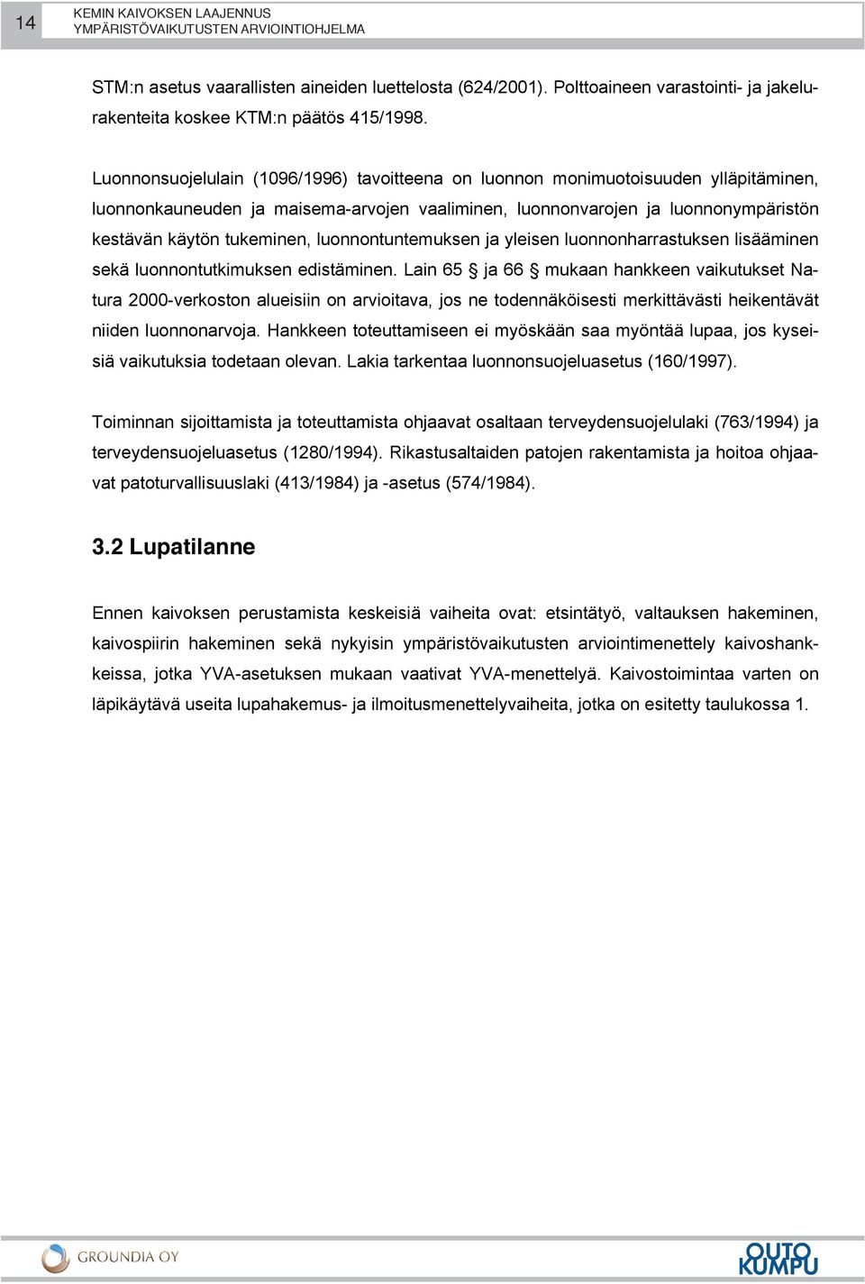 luonnontuntemuksen ja yleisen luonnonharrastuksen lisääminen sekä luonnontutkimuksen edistäminen.