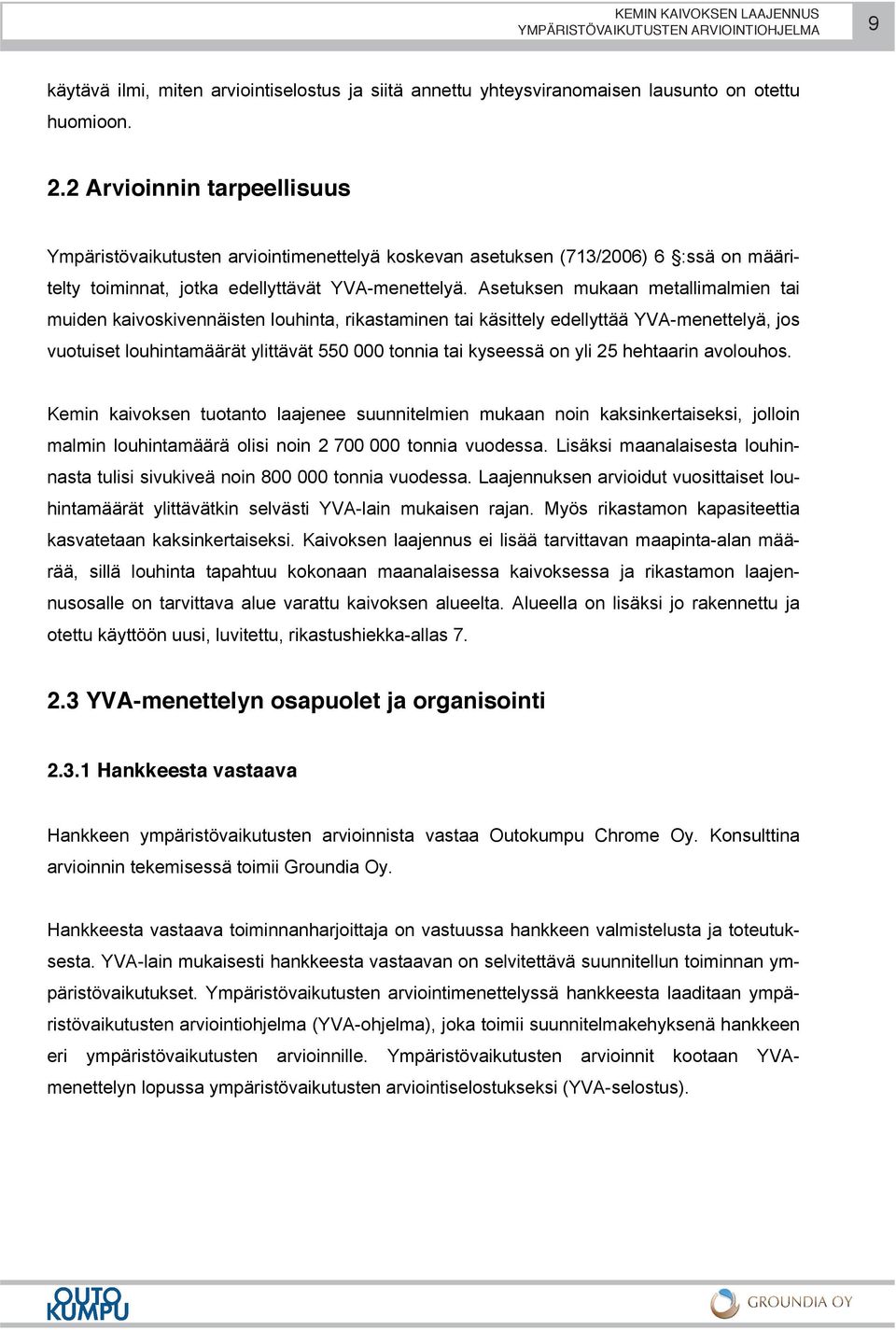 Asetuksen mukaan metallimalmien tai muiden kaivoskivennäisten louhinta, rikastaminen tai käsittely edellyttää YVA-menettelyä, jos vuotuiset louhintamäärät ylittävät 550 000 tonnia tai kyseessä on yli