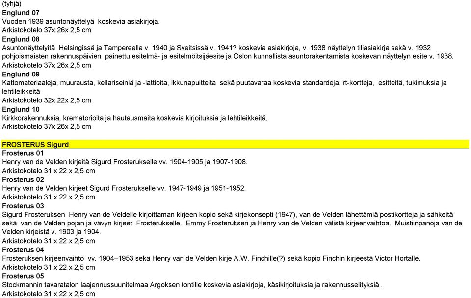 Englund 09 Kattomateriaaleja, muurausta, kellariseiniä ja -lattioita, ikkunapuitteita sekä puutavaraa koskevia standardeja, rt-kortteja, esitteitä, tukimuksia ja lehtileikkeitä Englund 10