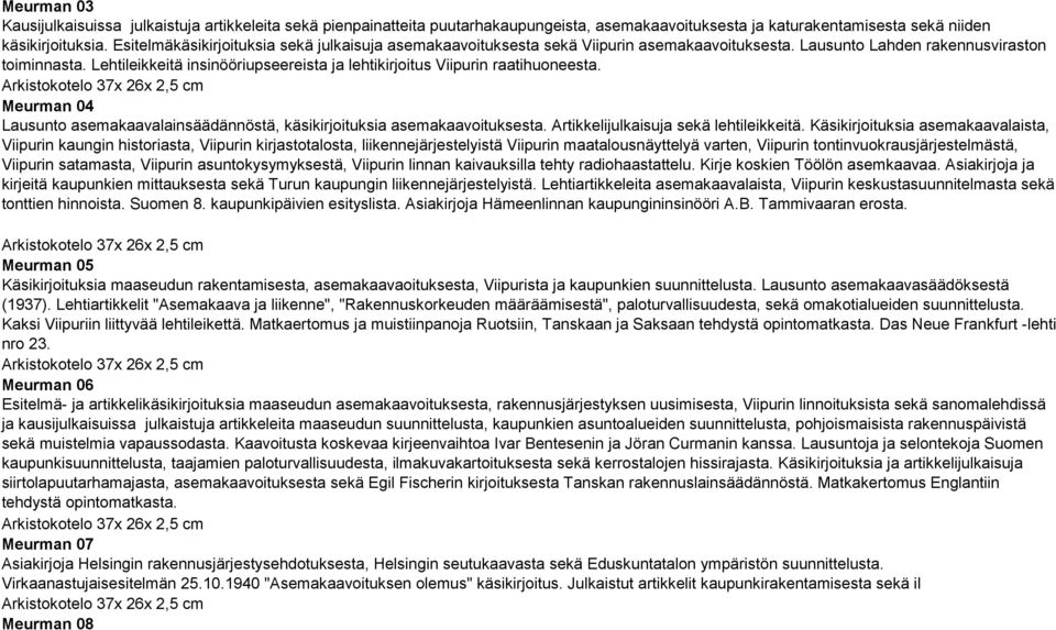 Lehtileikkeitä insinööriupseereista ja lehtikirjoitus Viipurin raatihuoneesta. Meurman 04 Lausunto asemakaavalainsäädännöstä, käsikirjoituksia asemakaavoituksesta.