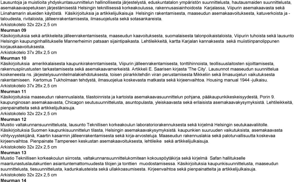 Käsikirjoituksia ja artikkelijulkaisuja Helsingin rakentamisesta, maaseudun asemakaavoituksesta, katuverkoista ja - taloudesta, rivitaloista, jälleenrakentamisesta, ilmasuojelusta sekä