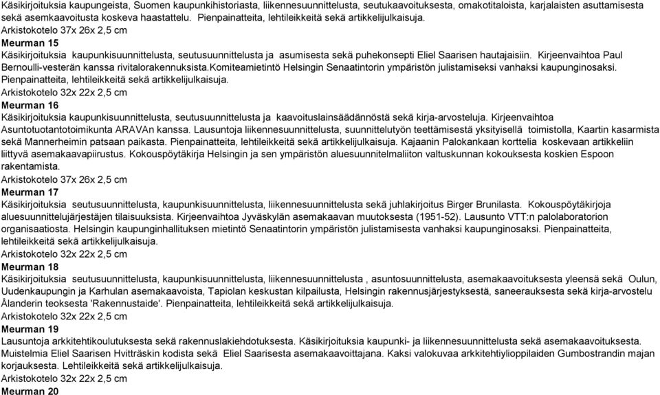 Kirjeenvaihtoa Paul Bernoulli-vesterän kanssa rivitalorakennuksista.komiteamietintö Helsingin Senaatintorin ympäristön julistamiseksi vanhaksi kaupunginosaksi.