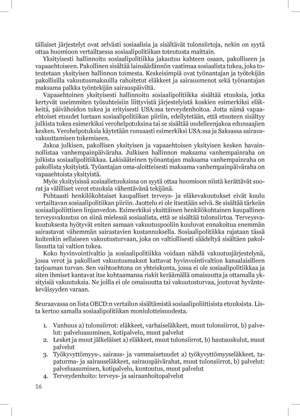 Pakollinen sisältää lainsäädännön vaatimaa sosiaalista tukea, joka toteutetaan yksityisen hallinnon toimesta.