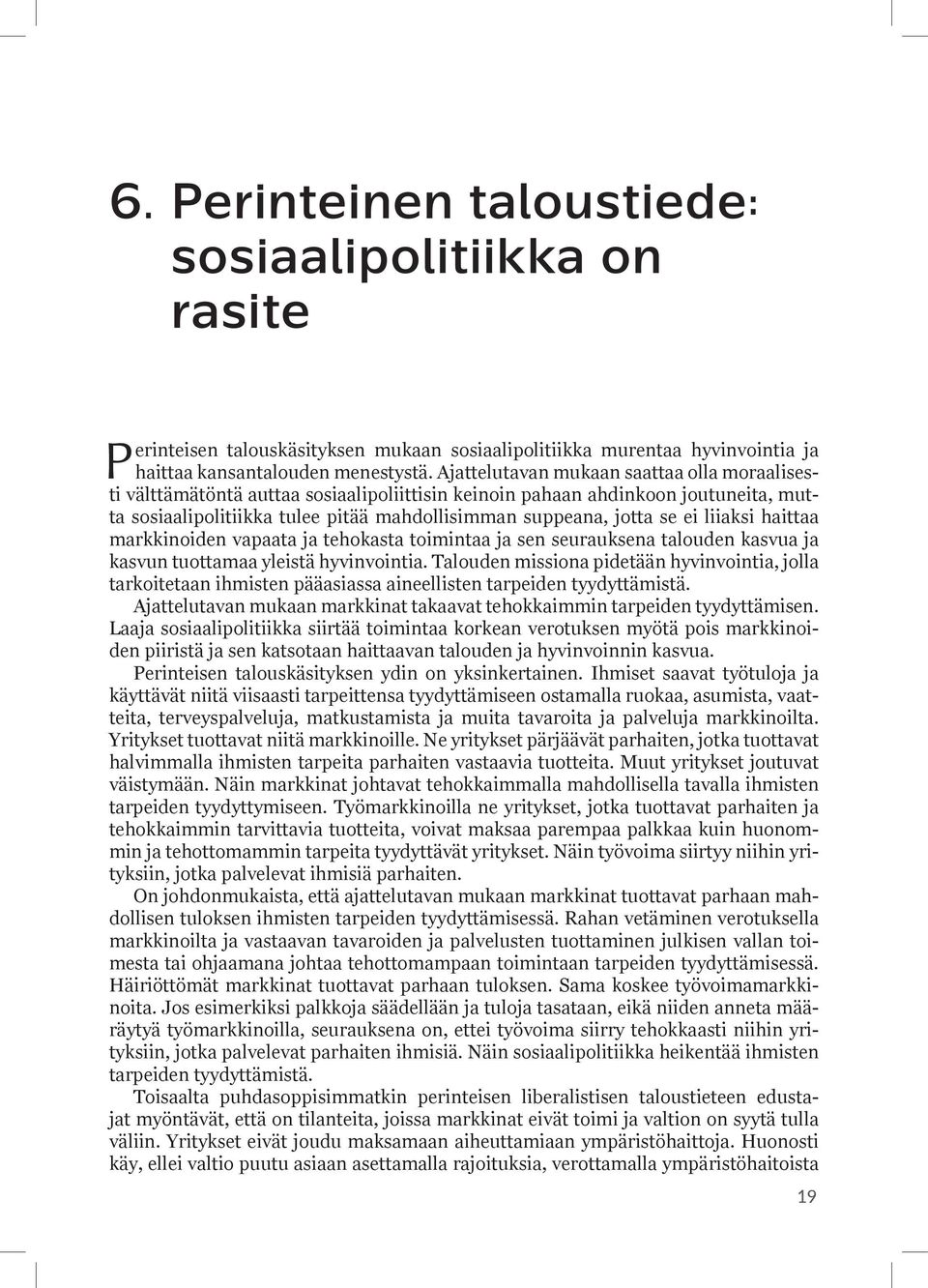 liiaksi haittaa markkinoiden vapaata ja tehokasta toimintaa ja sen seurauksena talouden kasvua ja kasvun tuottamaa yleistä hyvinvointia.
