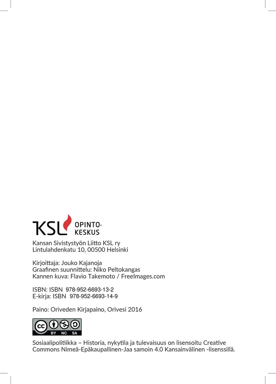 com ISBN: ISBN 978-952-6693-11-8 978-952-6693-13-2 E-kirja: ISBN 978-952-6693-12-5 978-952-6693-14-9 Paino: Oriveden