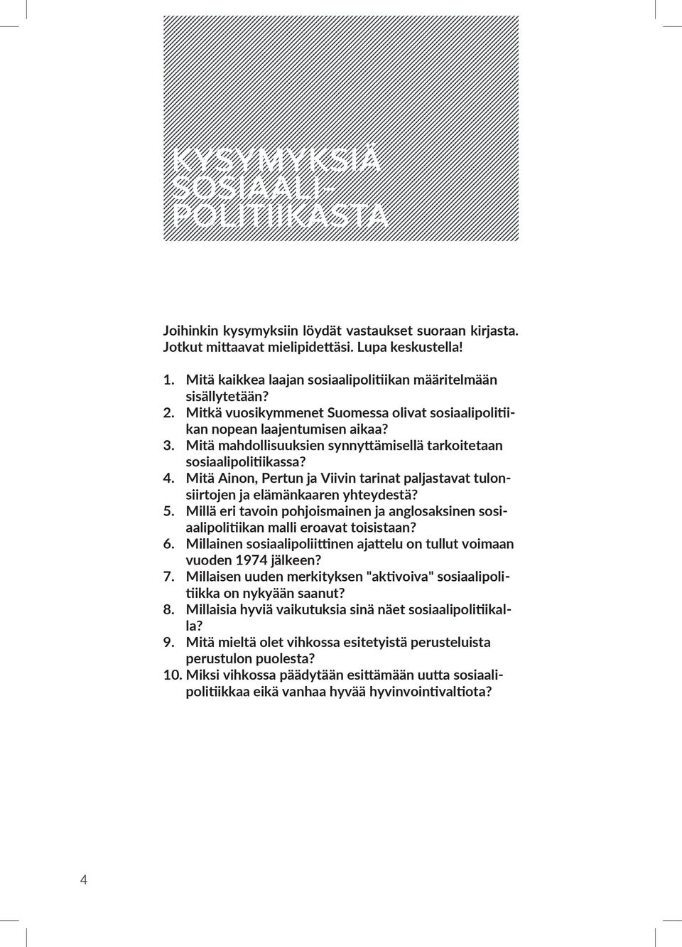 Mitä mahdollisuuksien synnyttämisellä tarkoitetaan sosiaalipolitiikassa? 4. Mitä Ainon, Pertun ja Viivin tarinat paljastavat tulonsiirtojen ja elämänkaaren yhteydestä? 5.