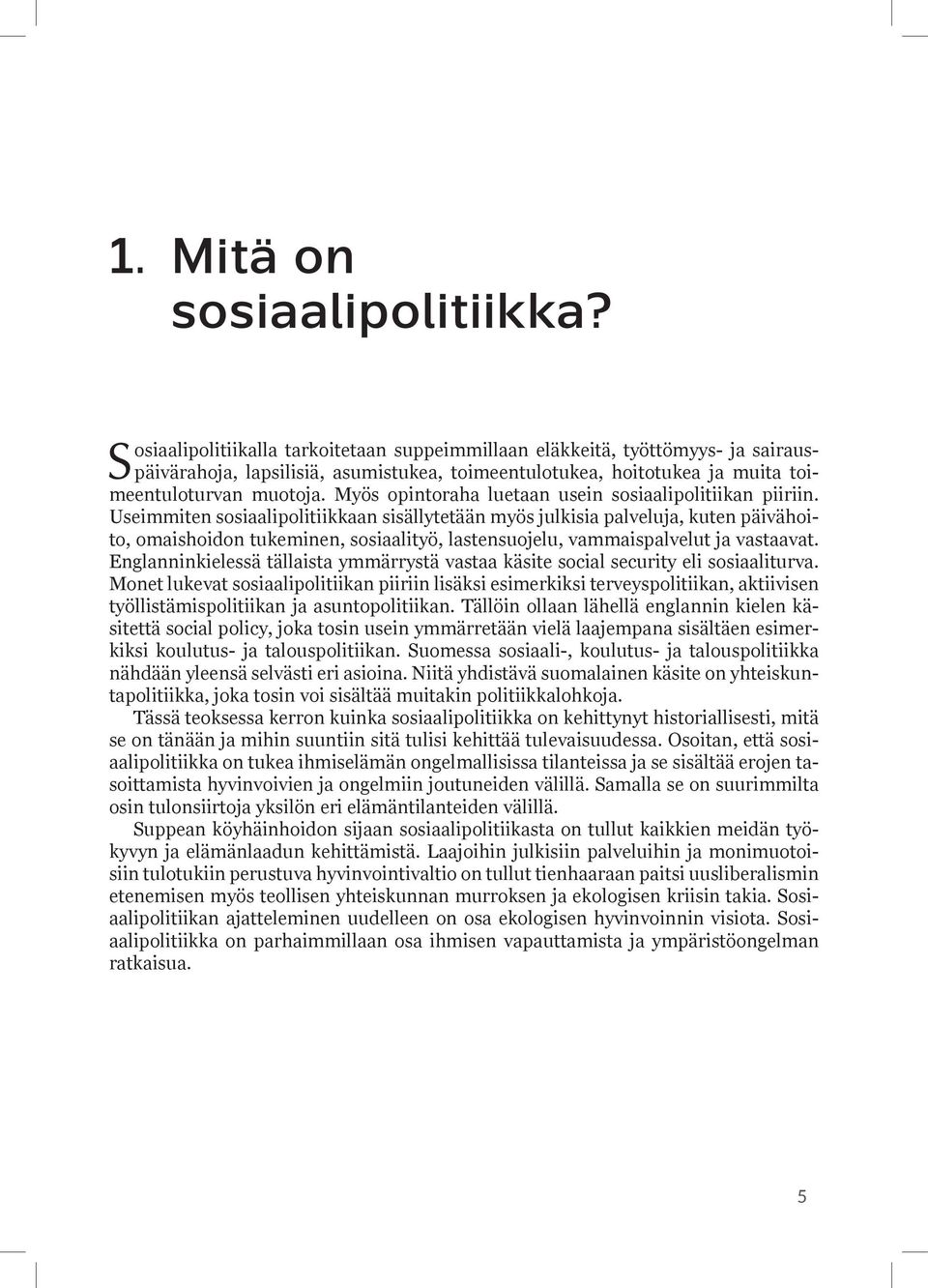 Myös opintoraha luetaan usein sosiaalipolitiikan piiriin.