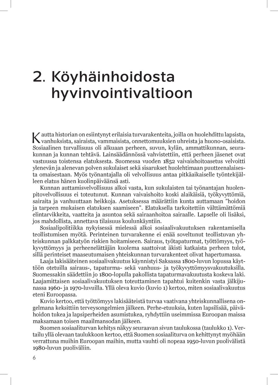 Lainsäädännössä vahvistettiin, että perheen jäsenet ovat vastuussa toistensa elatuksesta.