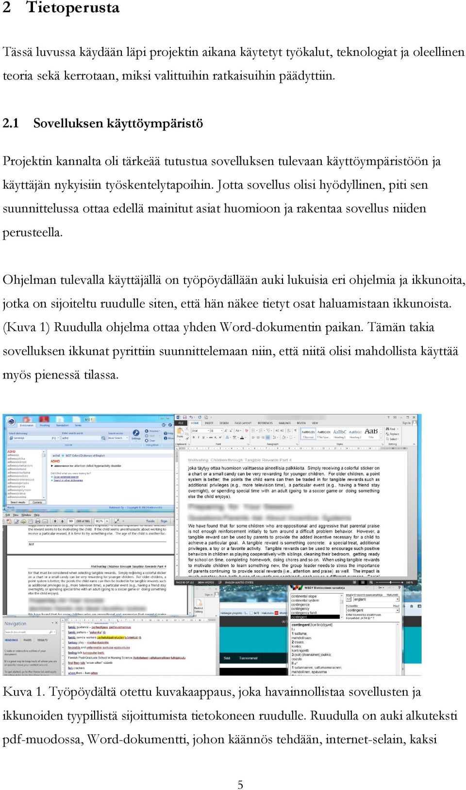 Jotta sovellus olisi hyödyllinen, piti sen suunnittelussa ottaa edellä mainitut asiat huomioon ja rakentaa sovellus niiden perusteella.