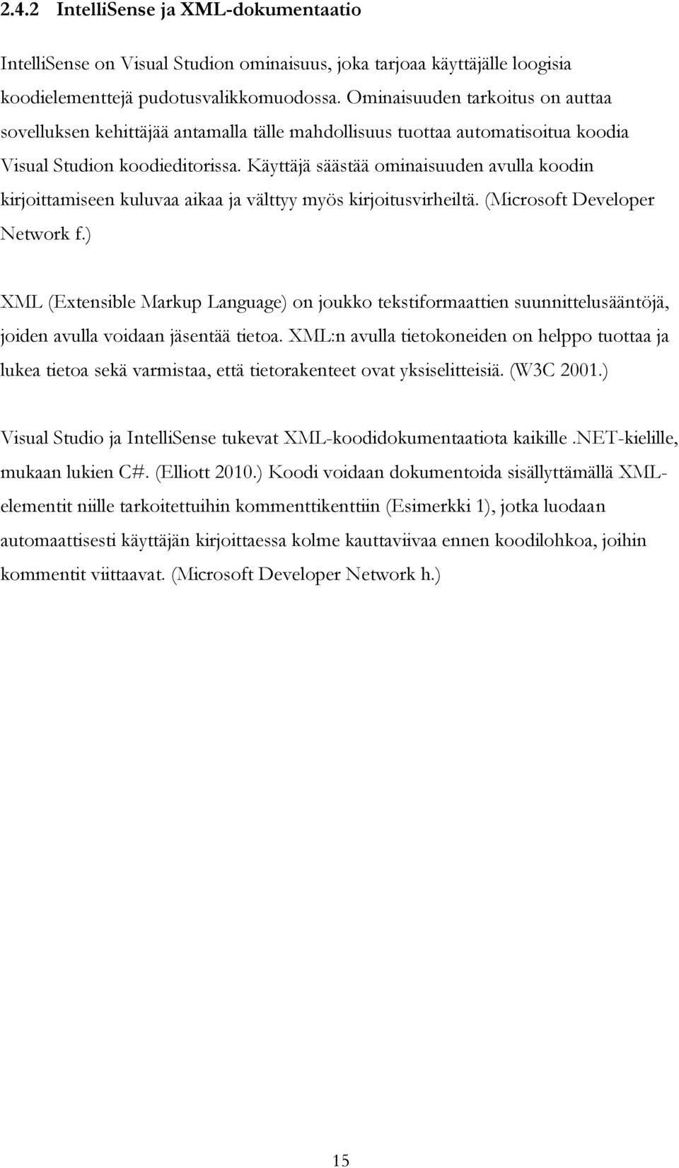 Käyttäjä säästää ominaisuuden avulla koodin kirjoittamiseen kuluvaa aikaa ja välttyy myös kirjoitusvirheiltä. (Microsoft Developer Network f.