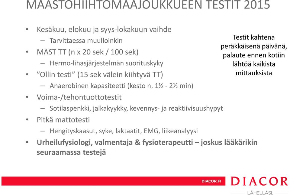 1½ 2½ min) Voima /tehontuottotestit Sotilaspenkki, jalkakyykky, kevennys ja reaktiivisuushypyt Pitkä mattotesti Hengityskaasut, syke, laktaatit,