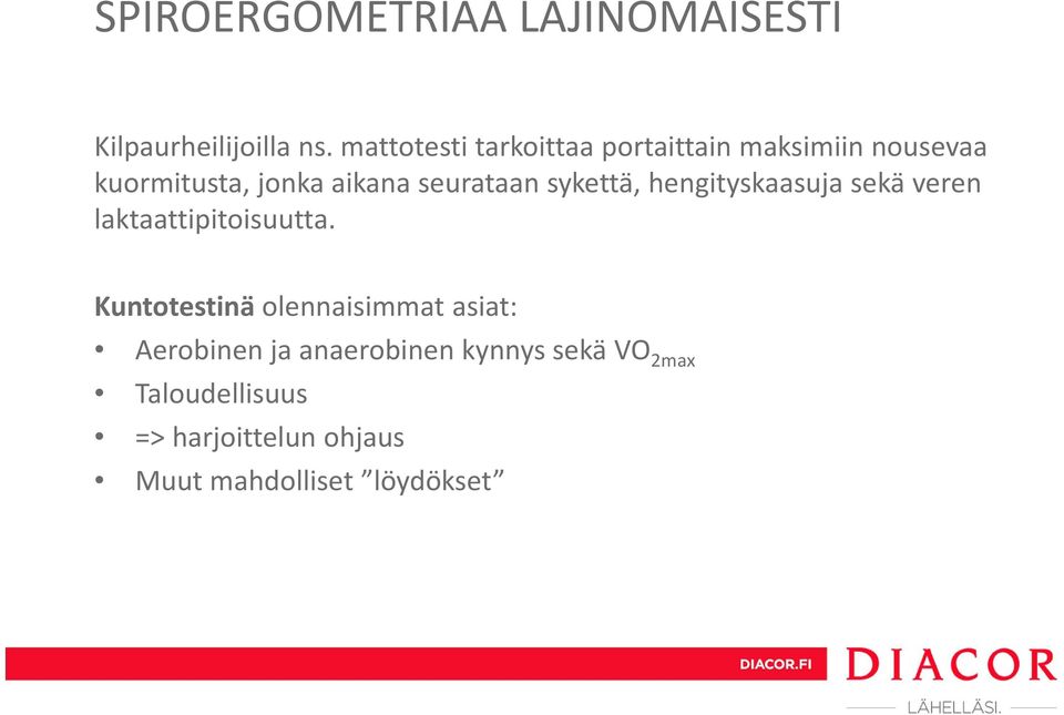 seurataan sykettä, hengityskaasuja sekä veren laktaattipitoisuutta.