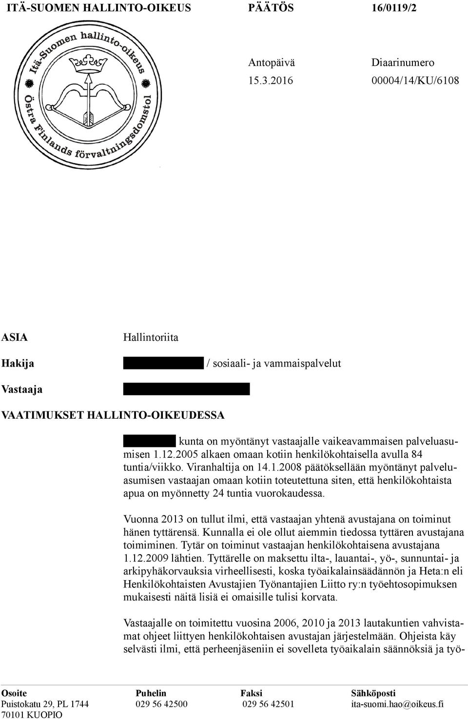 2005 alkaen omaan kotiin henkilökohtaisella avulla 84 tuntia/viikko. Viranhaltija on 14